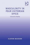 Masculinity in Four Victorian Epics: A Darwinist Reading - Clinton Machann