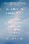 The Afterlife Connection: A Therapist Reveals How to Communicate with Departed Loved Ones - Jane Greer