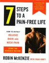 7 Steps to a Pain Free Life (How to Rapidly Relieve Back&Neck Pain Using the Mackenzie Method) - Robin McKenzie, Craig Kubey