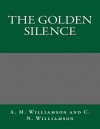 The Golden Silence - A M Williamson and C N Williamson