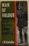 Man Of Valour: The Life Of Field Marshal The Viscount Gort, Vc, Gcb, Dso, Mvo, Mc - John Colville