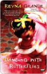 Dancing with Butterflies: A Novel - Reyna Grande