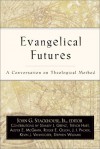 Evangelical Futures: A Conversation on Theological Method - John G. Stackhouse Jr.