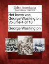 Het Leven Van George Washington. Volume 4 of 10 - George Washington