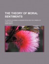 The Theory of Moral Sentiments; To Which Is Added a Dissertation on the Origin of Languages - Adam Smith