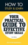 How to Study and Learn: Your Practical Guide to Effective Study Skills - Peter Marshall