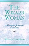 Wizard Woman - Shanna Murchison