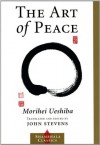 The Art of Peace (Shambhala Classics) - John Stevens, Morihei Ueshiba