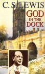 God in the Dock; Essays on Theology and Ethics - C.S. Lewis