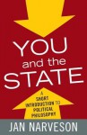 You and the State: A Short Introduction to Political Philosophy - Jan Narveson