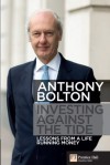 Investing Against the Tide: Lessons From a Life Running Money - Anthony Bolton