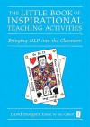 The Little Book of Inspirational Teaching Activities: Bringing NLP Into the Classroom - David Hodgson, Ian Gilbert