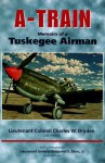 A-Train: Memoirs of a Tuskegee Airman - Charles W. Dryden, Benjamin O. Davis Jr.