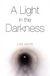 A Light in the Darkness - Lisa White