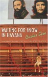 Waiting for Snow in Havana: Confessions of a Cuban Boyhood - Carlos Eire