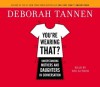 You're Wearing That?: Understanding Mothers and Daughters in Conversation - Deborah Tannen