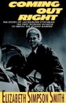 Coming Out Right: The Story of Jacqueline Cochran, the First Woman Aviator to Break the Sound Barrier - Elizabeth Simpson Smith