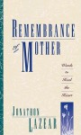 Remembrance of Mother: Words to Heal the Heart - Jonathon Lazear