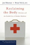 Reclaiming the Body: Christians and the Faithful Use of Modern Medicine (The Christian Practice of Everyday Life) - Joel James Shuman