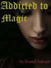 Addicted to Magic (Addicted, 1) - Brandi Salazar