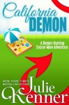 California Demon: The Secret Life of a Demon-Hunting Soccer Mom - Julie Kenner