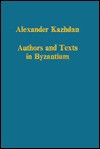 Authors and Texts in Byzantium (Variorum Collected Studies) - A.P. Kazhdan