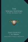 The Young Visitors: Or Mr. Salteena's Plan - Daisy Ashford, J.M. Barrie