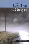 The Last Trip to Oregon: Poems in Wake of Red's Death - George Payerle