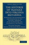 Historie of Travaile Into Virginia Britannia; Expressing the Cosmographie and Comodities of the Country, Together with the Manners and Customes of the People: As Collected by William Strachey, Gent., the First Secretary of the Colony - William Strachey, Richard Henry Major