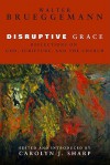 Disruptive Grace: Reflections on God, Scripture, and the Church - Walter Brueggemann, Carolyn Sharp