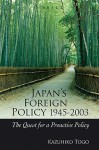 Japan's Foreign Policy, 1945-2003: The Quest for a Proactive Policy - Kazuhiko Togo