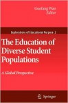 The Education Of Diverse Student Populations: A Global Perspective (Explorations Of Educational Purpose) - Guofang Wan