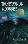 Transylvanian Moonrise: A Secret Initiation in the Mysterious Land of the Gods - Radu Cinamar, Peter Moon