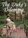 The Duke's Dilemma - Elizabeth Chater