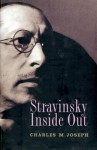 Stravinsky Inside Out - Charles M. Joseph