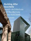 Building After Auschwitz: Jewish Architecture and the Memory of the Holocaust - Gavriel D. Rosenfeld