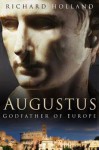 Augustus: Godfather of Europe - Richard Holland