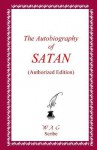 The Autobiography of Satan (Authorized Edition) - William Glasser