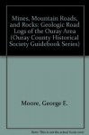 Mines, Mountain Roads, and Rocks: Geologic Road Logs of the Ouray Area (Ouray County Historical Society Guidebook Series, Guidebook No. 1) - George E. Moore