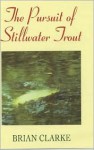 Pursuit of Stillwater Trout - Brian Clarke