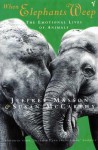 When Elephants Weep: The Emotional Lives of Animals - Jeffrey Moussaieff Masson, Susan McCarthy