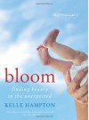 Bloom: Finding Beauty in the Unexpected--A Memoir - Kelle Hampton