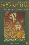 A Short History of Byzantium - John Julius Norwich