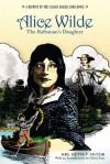 Alice Wilde: The Raftsman's Daughter: A Reprint of the Classic Beadle Dime Novel - Chris Enss, Metta V. Victor