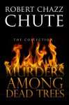 Murders Among Dead Trees - Robert Chazz Chute