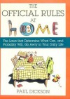 The Official Rules at Home: The Laws That Determine What Can, and Probably Will, Go Awry in Your Daily Life - Paul Dickson