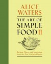 The Art of Simple Food II: Recipes, Flavor, and Inspiration from the New Kitchen Garden - Alice Waters