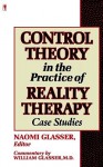 Control Theory in the Practice of Reality Therapy: Case Studies - Naomi Glasser