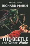 The Beetle and Other Works by Richard Marsh - Richard Marsh