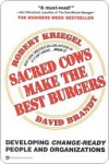 Sacred Cows Make the Best Burgers: Developing Change-Ready People and Organizations - Robert Kriegel, David Brandt